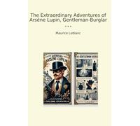 The Extraordinary Adventures of Arsène Lupin, Gentleman-Burglar (Classic Books)