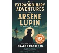 The Extraordinary Adventures of Arsène Lupin, Gentleman-Burglar - Graded Reader B2: Retold Classic Mystery Stories for English Learners & Vocabulary Building in Easy English