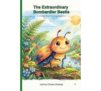 The Extraordinary Bombardier Beetle: A Chapter Book for Young Explorers