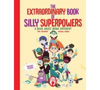 The Extraordinary Book of Silly Superpowers: A Book About Being Different: 1 (The League of Silly Superpowers)