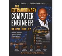 The Extraordinary Computer Engineer Kerrie Holley: A Journey of Faith, Purpose, and Excellence in Technology