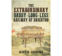 The Extraordinary Daddy-Long-Legs Railway of Brighton
