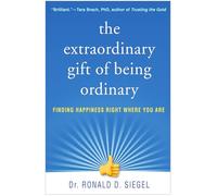 The Extraordinary Gift of Being Ordinary : Finding Happiness Right Where You Are