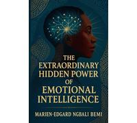 The Extraordinary Hidden Power of Emotional Intelligence