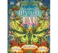 Extraordinary History of the Fae: Fairies, Spirits, and Other Magical Beings (The Extraordinary Histories)