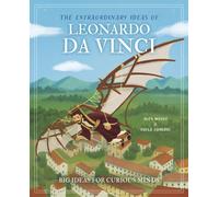 The Extraordinary Ideas of Leonardo Da Vinci : Big Ideas for Curious Minds