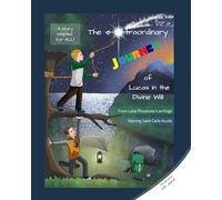 The Extraordinary Journey of Lucas in the Divine Will: From Luisa Piccarreta’s writings