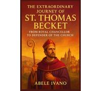 The Extraordinary Journey of St. Thomas Becket (Christian Heritage Biography Series)