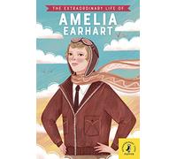 The Extraordinary Life of Amelia Earhart: (Extraordinary Lives)