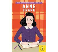 The Extraordinary Life of Anne Frank