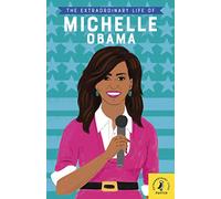 The Extraordinary Life of Michelle Obama: (Extraordinary Lives)
