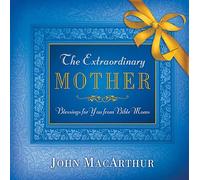 The Extraordinary Mother: Blessings for You from Bible Moms
