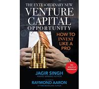 The Extraordinary New Venture Capital Opportunity: How to Invest Like a Pro