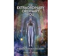 The Extraordinary Ordinary You: A Manual For Self Discovery