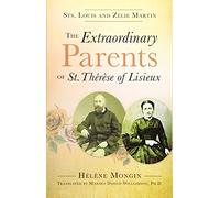 The Extraordinary Parents of St Therese of Lisieux: Sts. Louis and Zélie Martin