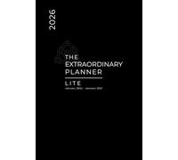 The Extraordinary Planner LITE 2026: A Multi-Use Calendar, Coaching Tools, Schedule and Journal to Manage Your Life, Family, and Commitments. Stay Focused & Organized, Even When You Are Crazy Busy