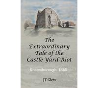 The Extraordinary Tale of the Castle Yard Riot : Knaresborough, 1865