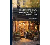 The Extraordinary Voyage in French Literature