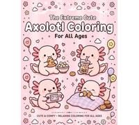 The Extreme Cute Axolotl Coloring For All Ages: An Adorable Underwater Activity Book with Cute Sea Animals for Kids, Teens, & Adults | 8.5 x 11 inches ... Book Cover| 92 pages (Bold & Easy Studios.)