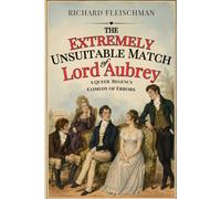 The Extremely Unsuitable Match of Lord Aubrey: A Queer Regency Comedy of Manners (The Unmanageable Gentlemen Series)