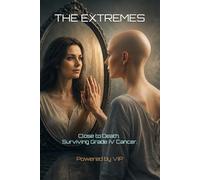 THE EXTREMES: Close to Death. Surviving Grade IV Cancer.