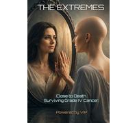 THE EXTREMES: Close to Death. Surviving Grade IV Cancer.