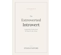 The Extroverted Introvert: Leadership Truths from 30 Years in the Arena (Lessons in Leadership)