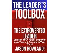 The Extroverted Leader: Unleash Your Voice, Empower Your Team, & Transform Your World (The Leader's Toolbox)