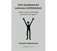 The Exuberant Animal Experience: Teacher’s guide to philosophy, physicality and rapport