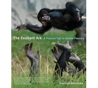 The Exultant Ark: A Pictorial Tour of Animal Pleasure