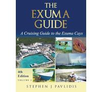 The Exuma Guide - A Cruising Guide to the Exuma Cays: Approaches, Routes, Anchorages, Dive Sights, Flora, Fauna, History, and Lore of the Exuma Cays: ... Cruising Guides to the Bahamas and Caribbean)