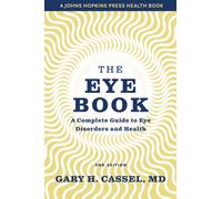 The Eye Book : A Complete Guide to Eye Disorders and Health