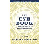 The Eye Book: A Complete Guide to Eye Disorders and Health (A Johns Hopkins Press Health Book)