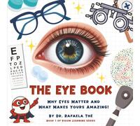 The Eye Book: Why Eyes Matter and What Makes Yours Amazing! (Vision Learning Series)