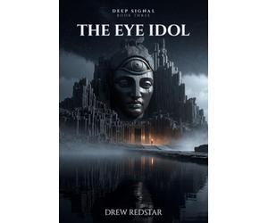 The Eye Idol: An Archaeological Conspiracy Thriller (Deep Signal)