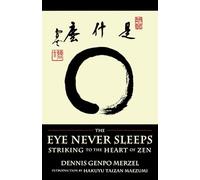 The Eye Never Sleeps: Striking to the Heart of Zen