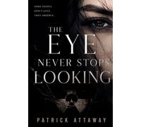 The Eye Never Stops Looking: A Novel