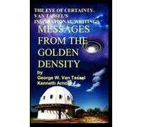 THE EYE OF CERTAINTY. VAN TASSEL'S INSPIRATIONAL WRITINGS Messages from the Golden Density: Given Through G. W. Van Tassel