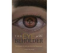 The Eye of the Beholder: The Gospel of John as Historical Reportage