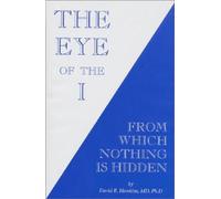 The Eye of the I From Which Nothing is Hidden by David R. Hawkins (2001-01-01)