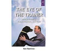The Eye Of The Trainer: Animal Training, Transformation, and Trust