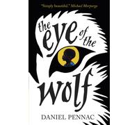 The Eye of the Wolf : A haunting, powerful and essential read for children aged 8, 9, 10, 11 by an internationally acclaimed storyteller, with a foreword by Michael Morpurgo