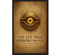 The Eye That Mirrors the All: Secrets of Inner Reflection (Apophis Chambers of Shadow and Light)