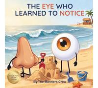 The Eye Who Learned to Notice: A Manners Book About Empathy, Feelings, and Being a Good Friend for Kids Ages 3-6: 2 (The Manners Crew)