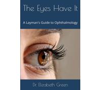 The Eyes Have It: A Layman's Guide to Ophthalmology