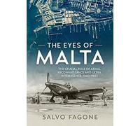The Eyes of Malta: The Crucial Role of Aerial Reconnaissance and Ultra Intelligence, 1940-1943