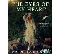 The Eyes of My Heart: Epic Journal Series #1