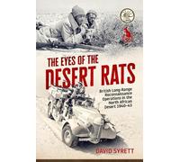 The Eyes of the Desert Rats: British Long-Range Reconnaissance Operations in the North African Desert 1940-43