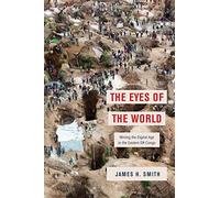 The Eyes of the World: Mining the Digital Age in the Eastern DR Congo