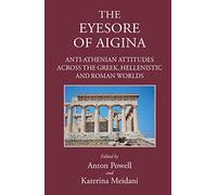 The Eyesore of Aigina': Anti-Athenian Attitudes across the Greek, Hellenistic and Roman Worlds